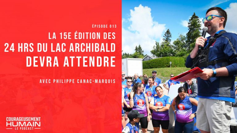 La 15e édition du 24 heures du Lac Archibald devra attendre avec Philippe Canac-Marquis | E013