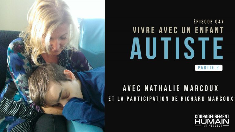 Vivre avec un enfant autiste avec Nathalie Marcoux – Partie 2 | E047