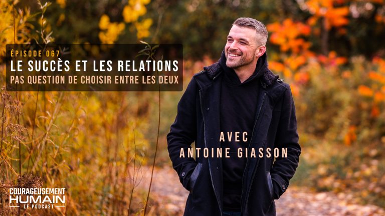 Le succès et les relations, pas question de choisir entre les deux avec Antoine Giasson | E067