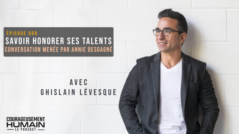Savoir honorer ses talents avec Ghislain Lévesque | E068