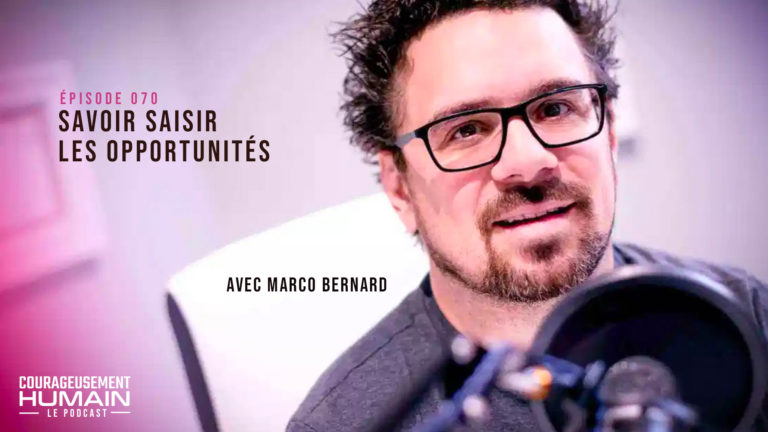 Savoir saisir les opportunités avec Marco Bernard | E070