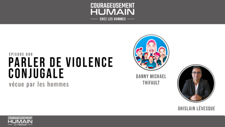 Parler de violence conjugale avec Danny Michael Thifault | E089